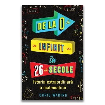 De la 0 la infinit in 26 de secole: Istoria extraordinara a matematicii