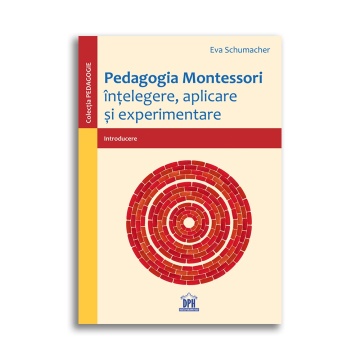 Pedagogia Montessori: Intelegere, aplicare si experimentare