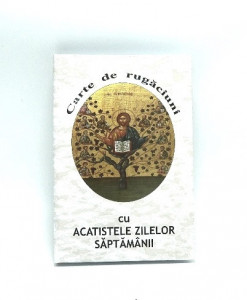 Carte de rugaciuni cu acatistele zilelor saptamanii