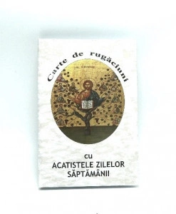 Carte de rugaciuni cu acatistele zilelor saptamanii
