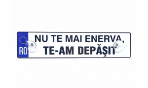 Placuta auto Nu te mai enerva te-am depasit