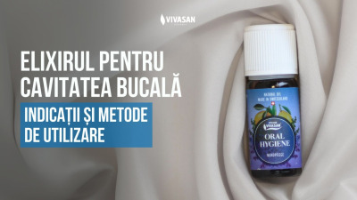 ELIXIRUL PENTRU CAVITATEA BUCALĂ - Indicații și metode de utilizare