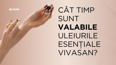 Cât timp sunt valabile uleiurile esențiale Vivasan?