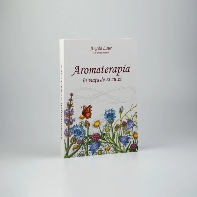 Carte "Aromaterapia în viața de zi cu zi" - dr. Angela Laur