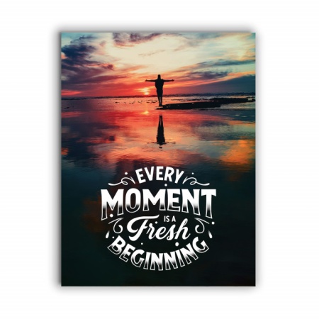 Tablou Motivational - Every Moment Is A Fresh Beginning - Img 4