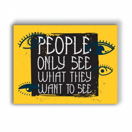 Tablou Motivational - People Only See What They Want - Img 4
