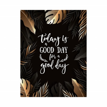 Tablou Motivational - Today is a good day - Img 3