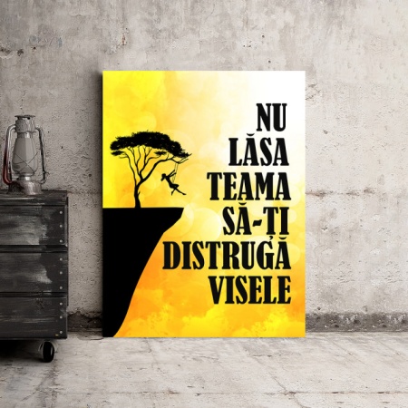 Tablou Motivational - Nu Lasa Teama Sa-ti Distruga Visele - Img 3