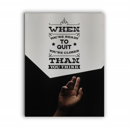 Tablou Motivational - When You Are Ready To Quit - Img 3