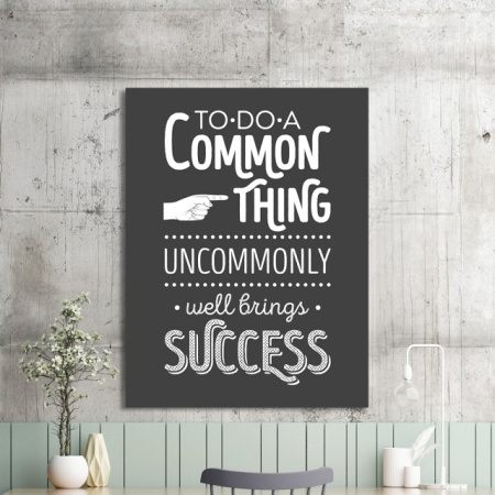 Tablou Motivational - Do A Common Thing Uncommonly - Img 2