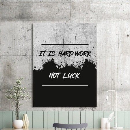 Tablou Motivational - It Is Hard Work, Not Luck - Img 2
