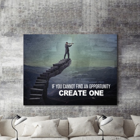 Tablou Motivational - If You Cannot Find An Opportunity - Img 2