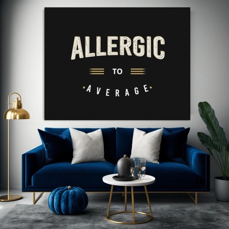 Tablou Canvas Motivational - Allergic to average - Img 4