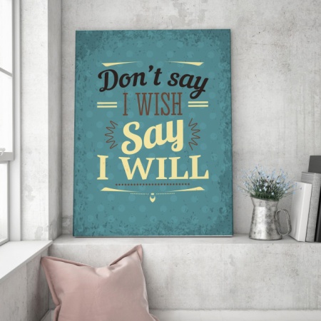 Tablou Motivational - Don't Say I Wish - Img 4