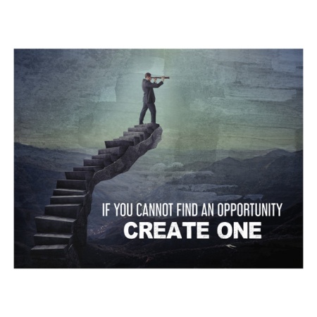 Tablou Motivational - If You Cannot Find An Opportunity - Img 4