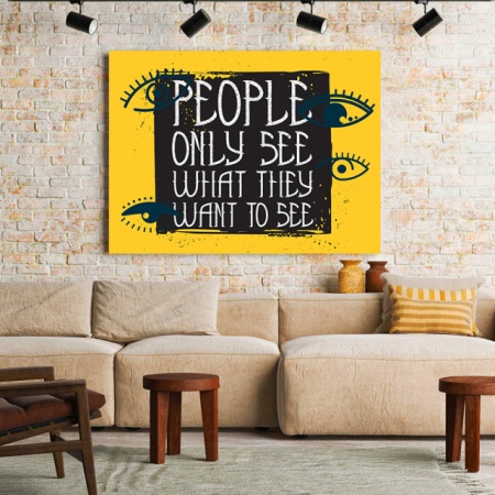 Tablou Motivational - People Only See What They Want - Img 2