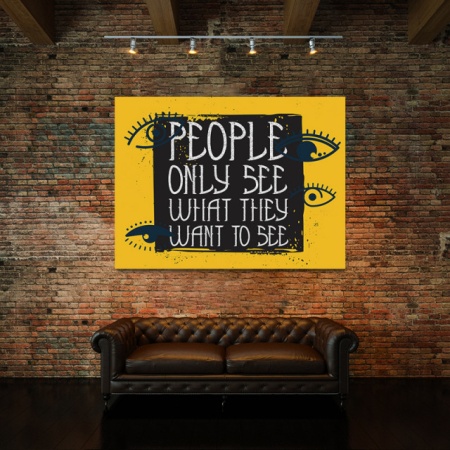 Tablou Motivational - People Only See What They Want - Img 3