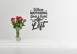 Sticker De Perete When Nothing Goes Right Go Left - Img 2