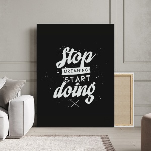 Tablou Canvas Motivational - Stop dreaming (black and white)