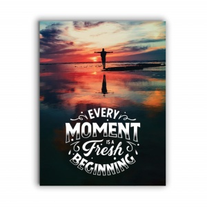 Tablou Motivational - Every Moment Is A Fresh Beginning - Img 4
