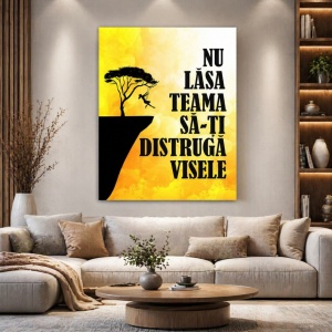 Tablou Motivational - Nu Lasa Teama Sa-ti Distruga Visele