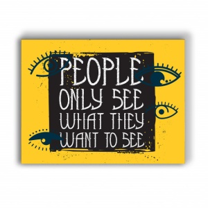 Tablou Motivational - People Only See What They Want - Img 4
