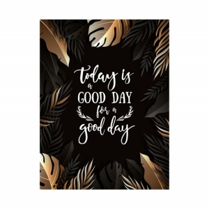Tablou Motivational - Today is a good day - Img 3