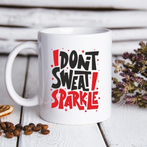 Cana cu Mesaj I Dont Sweat I Sparkle