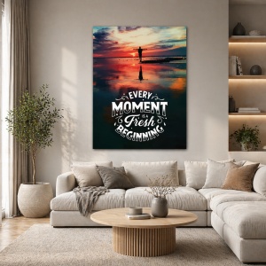 Tablou Motivational - Every Moment Is A Fresh Beginning
