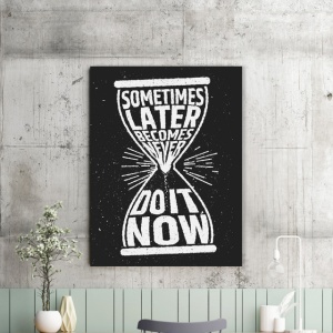 Tablou Motivational - Later Becomes Never (Clepsidra) - Img 2