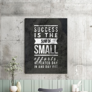 Tablou Motivational - Success Is The Sum Of Small Efforts - Img 2