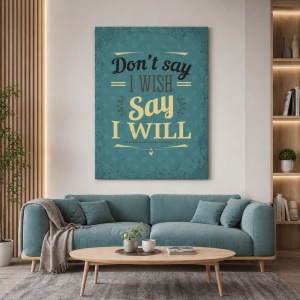 Tablou Motivational - Don't Say I Wish