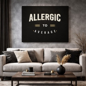 Tablou Canvas Motivational - Allergic to average