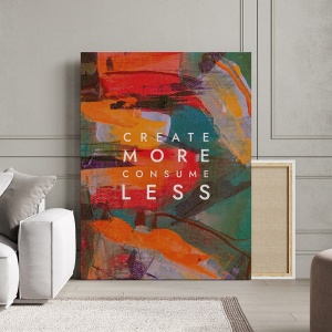 Tablou Canvas Motivational - Create more, consume less - Img 3