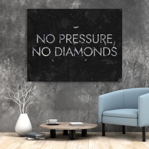 Tablou Canvas Motivational - No pressure, no diamonds - Img 3