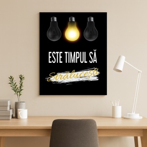 Tablou Motivational - Este Timpul Sa Stralucesti