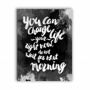 Tablou Motivational - You can Change your Life Right now 2