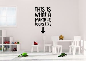 Sticker De Perete This Is What A Miracle Looks Like - Img 2