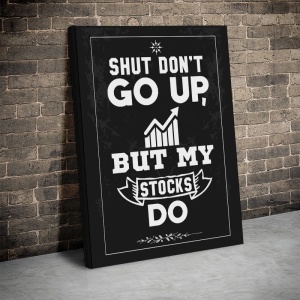 Tablou Canvas Inspirațional - My Stocks Go Up - Img 4