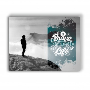 Tablou Motivational - Be Brave With Your Life - Img 4