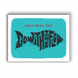 Tablou Motivational - Only Dead Fish Go With The Flow - Img 4