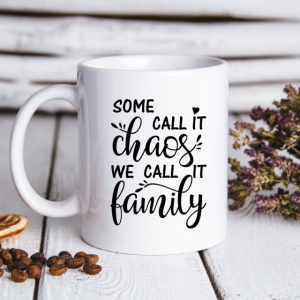 Cana cu Mesaj Some Call It Chaos We Call It Family - Img 4