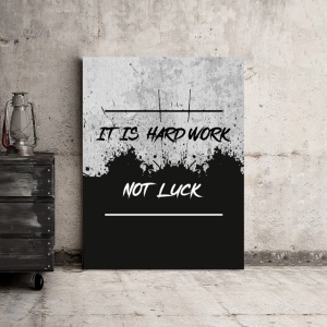 Tablou Motivational - It Is Hard Work, Not Luck - Img 3