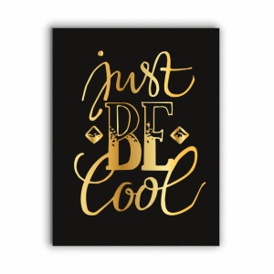Tablou Motivational - Just Be Cool (Golden) - Img 3
