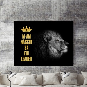 Tablou Motivational - M-am Nascut Sa Fiu Leader - Img 2