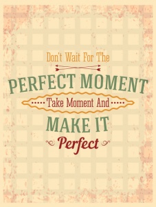 Tablou Motivational - Take The Moment And Make It Perfect - Img 3