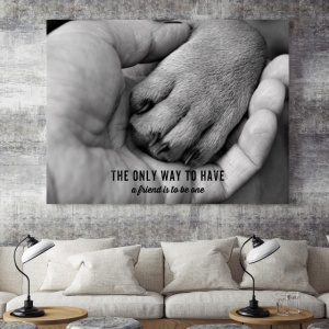 Tablou Motivational - The Only Way To Have A Friend - Img 3