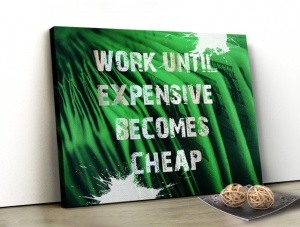 Tablou Canvas Motivational - Expensive Becomes Cheap