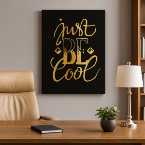 Tablou Motivational - Just Be Cool (Golden)