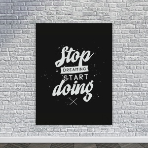 Tablou Canvas Motivational - Stop dreaming (black and white) - Img 2